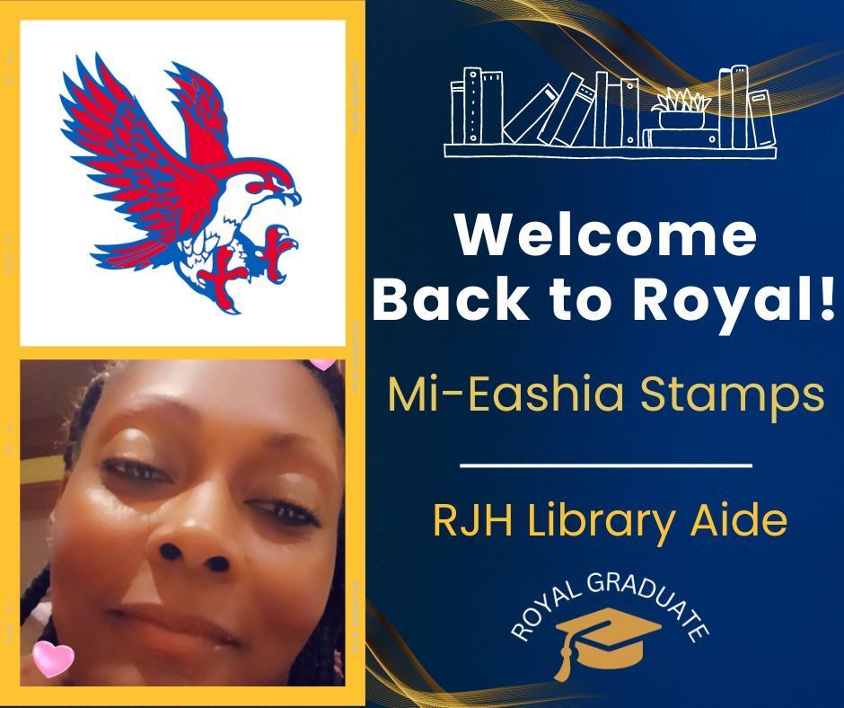 Welcome Back to Royal: Mi-Eashia Stamps, RJH Library Aide