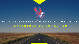 Hoja de Planeación para el 2020-2021: Reapertura de Royal ISD