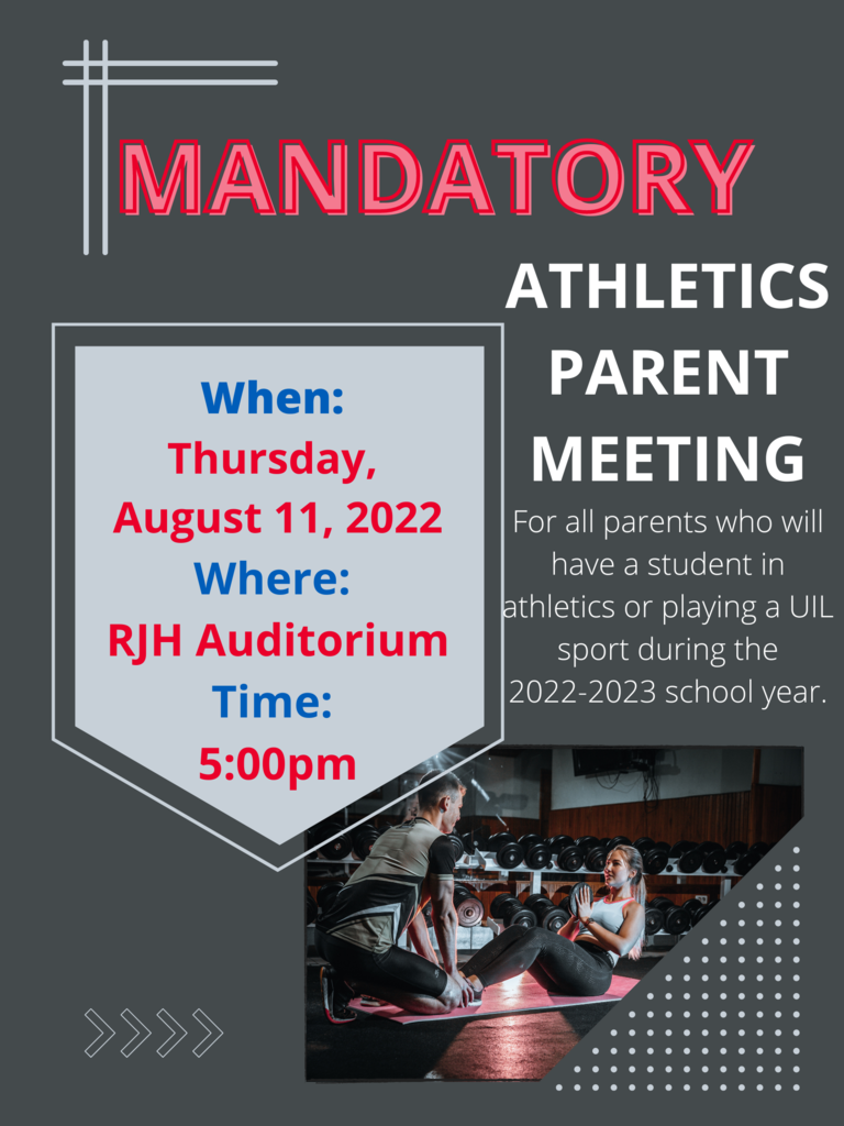 Attention STEM and RJH parents and athletes! Please join us at 5PM on Thursday, August 11, 2022 at the RJH Auditorium for a mandatory athletics parent meeting. All parents who have a student in athletics or playing a UIL sport should plan to attend. See you then! 