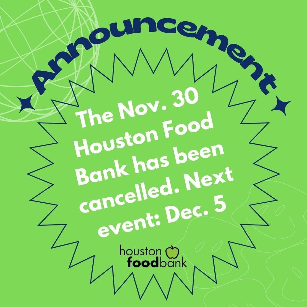The Nov. 30 Houston Food Bank has been cancelled. Please join us at the next event on Monday, Dec. 5.