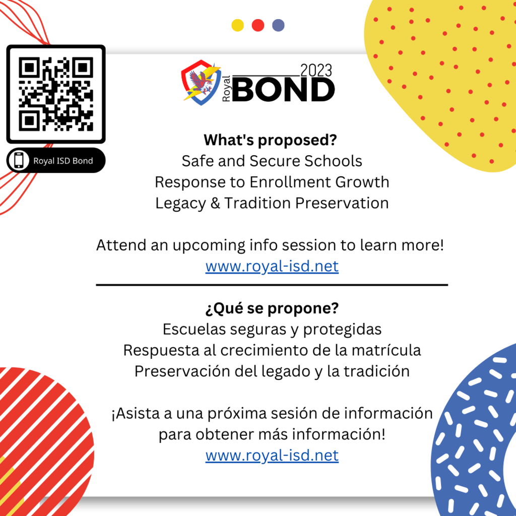 What's proposed in Royal Bond 2023?  Safe and Secure Schools, Response to Enrollment Growth, and Legacy & Tradition Preservation. Attend an upcoming info session to learn more! www.royal-isd.net