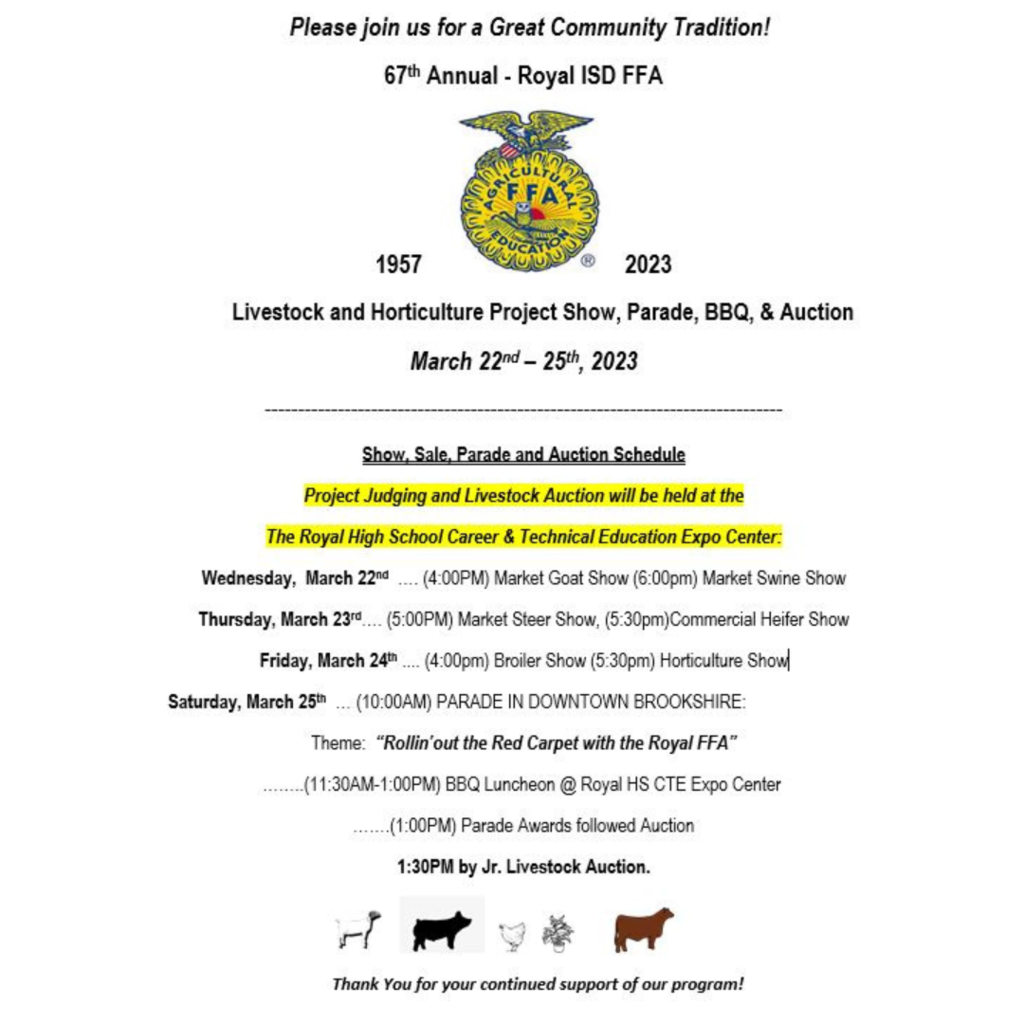 67th Annual - Royal ISD FFA Livestock and Horticulture Project Show, Parade, BBQ, & Auction Schedule: Please note: The 3/24 Broiler Show is at 4pm and the Horticulture Show is at 5:30pm. Best of luck to all our hard-working exhibitors​! 