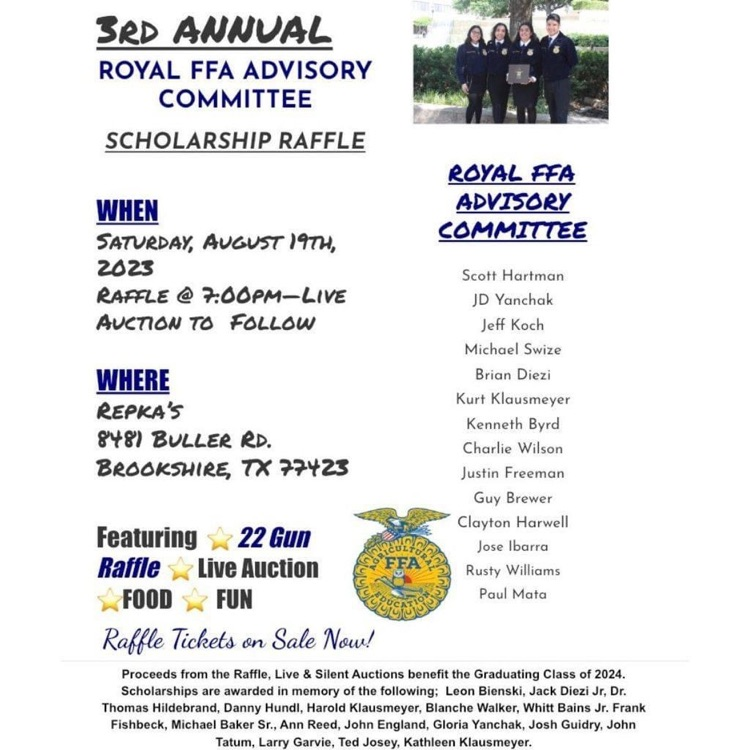 Royal FFA Advisory Committee Scholarship Raffle: Saturday, August 19 @ 7PM, Repka's (8481 Buller Rd, Brookshire, TX 7742). Featuring live auction, raffle, food, and fun. Thank you for your support of ag education! #WeAreRoyal #InvestingInOurTomorrow
