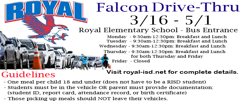 Reminder! Falcon Drive-Thru will be open Monday - Thursday, 9:30am - 12:30pm at Royal Elementary School. VIsit https://www.royal-isd.net/o/royal-isd/page/food-services--501 for complete details. 
